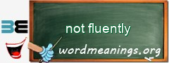 WordMeaning blackboard for not fluently